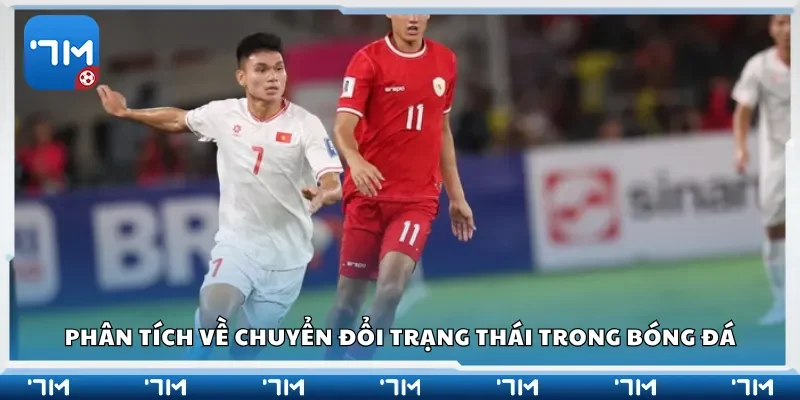 Phân tích về chuyển đổi trạng thái trong bóng đá
