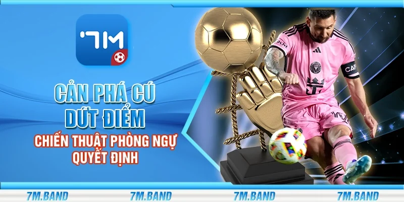 Cản phá cú dứt điểm – Chiến thuật phòng ngự quyết định