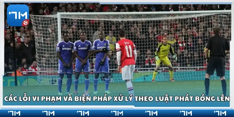Các lỗi vi phạm và biện pháp xử lý theo luật phát bóng lên
