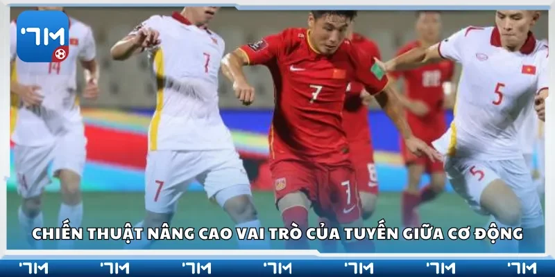 Chiến thuật nâng cao vai trò của tuyến giữa cơ động