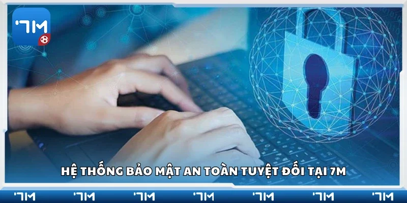 Hệ thống bảo mật an toàn tuyệt đối tại 7m