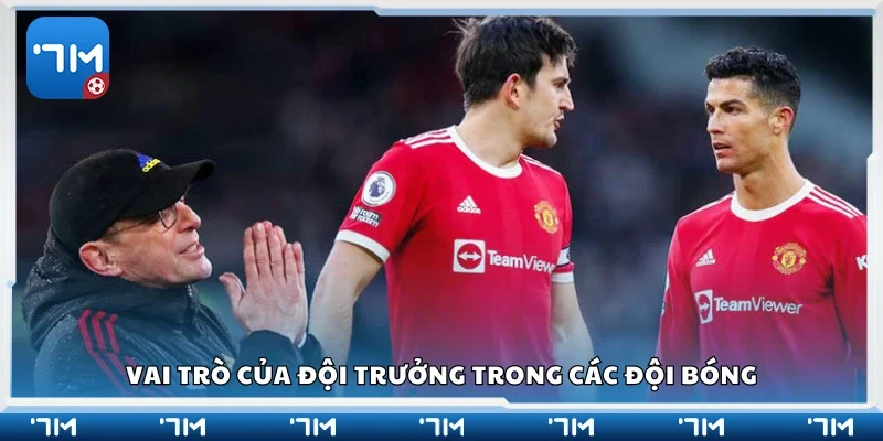 Hiểu rõ vai trò của đội trưởng trong các đội bóng