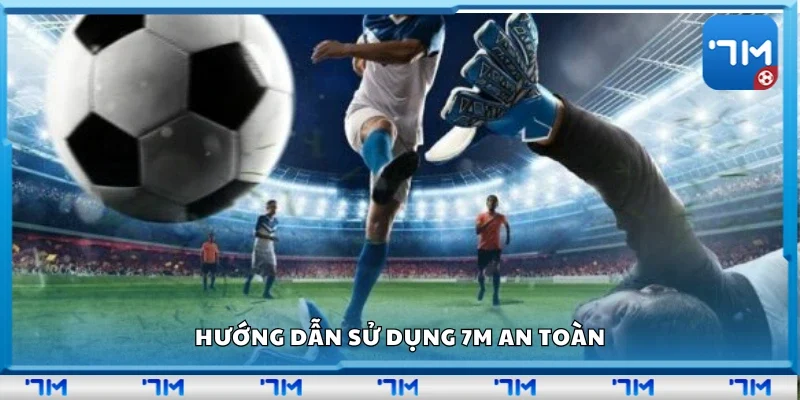 Hướng dẫn cách sử dụng 7m hiệu quả
