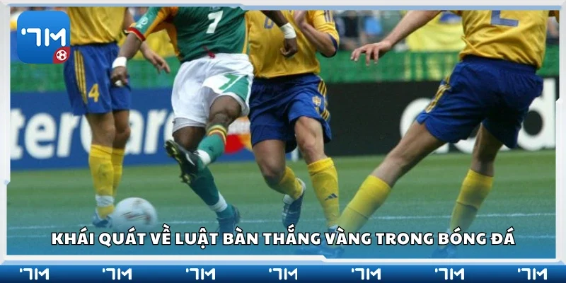 Khái quát về luật bàn thắng vàng