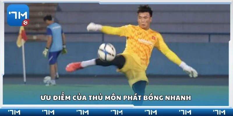Ưu điểm của thủ môn phát bóng nhanh