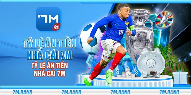 Tỷ lệ ăn tiền nhà cái 7m – Cách tính và ý nghĩa trong cá cược