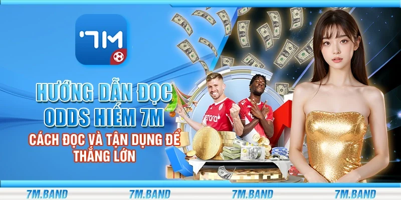 Hướng dẫn đọc odds hiếm 7m – Cách đọc và tận dụng để thắng lớn