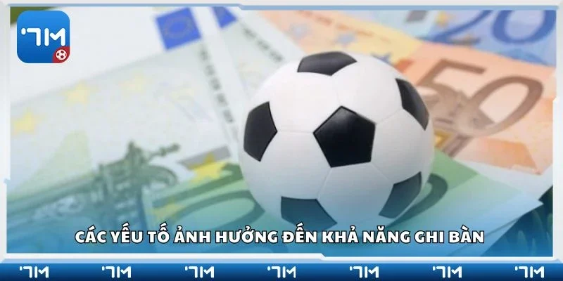 Các yếu tố ảnh hưởng đến khả năng ghi bàn 