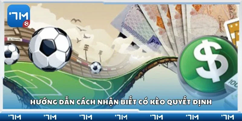 Hướng dẫn cách nhận biết có kèo quyết định