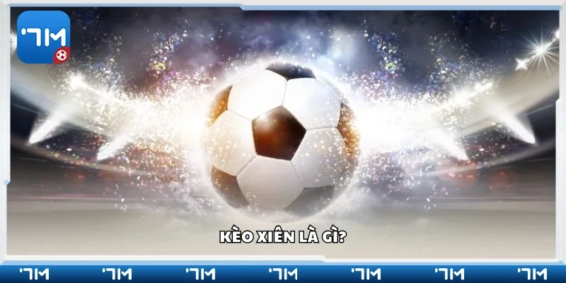 Thông tin cơ bản về kèo xiên 