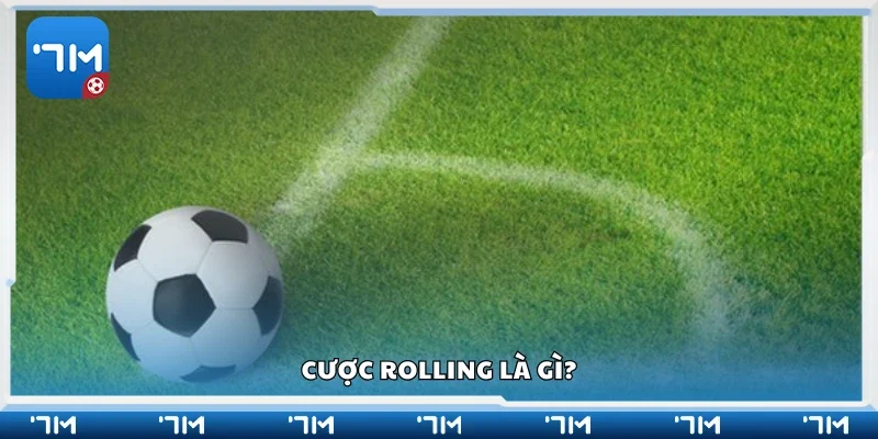 Tìm hiểu về cược Rolling