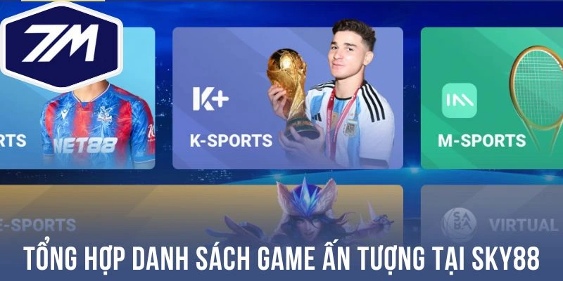 Tổng hợp danh sách game ấn tượng tại Sky88