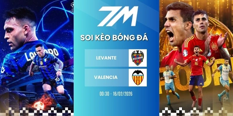 Kèo Bóng Đá Levante Vs Valencia Hôm Nay Ngày 16/02/2026 – La Liga