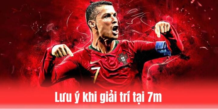 7m đưa ra một vài lưu ý quan trọng