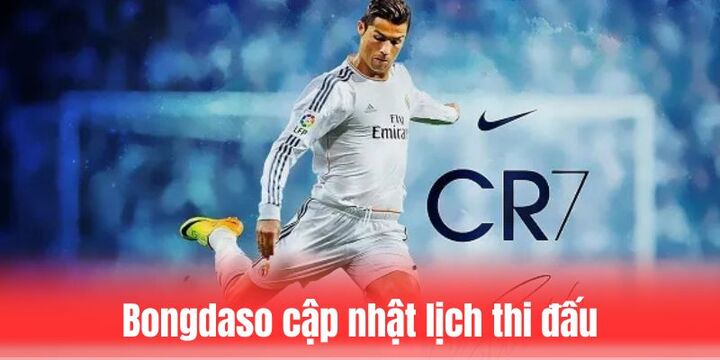 Bongdaso cập nhật lịch thi đấu đầy đủ cho bạn theo dõi