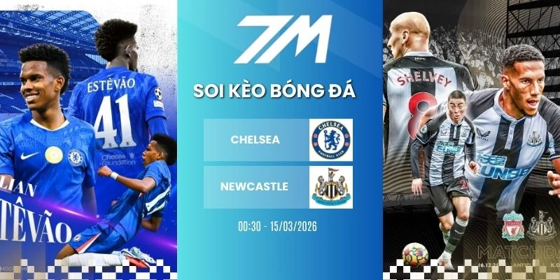 Kèo Nhà Cái Chelsea Vs Newcastle Hôm Nay Ngày 15/03/2026 – NHA