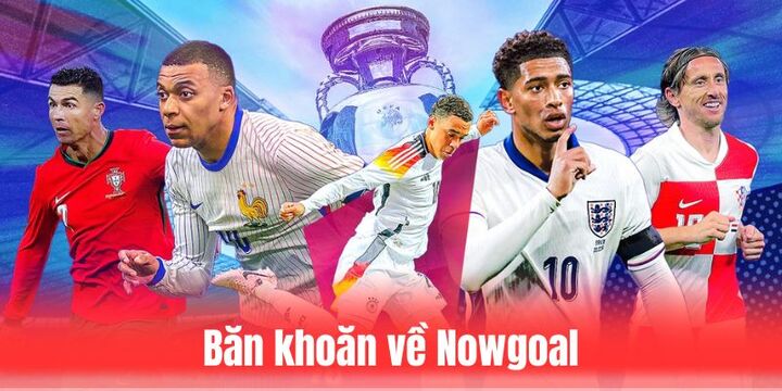 Câu hỏi băn khoăn về Nowgoal
