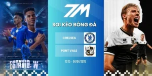 Tỷ lệ kèo Chelsea vs Port Vale hôm nay ngày 04/04/2026 - FA Cup