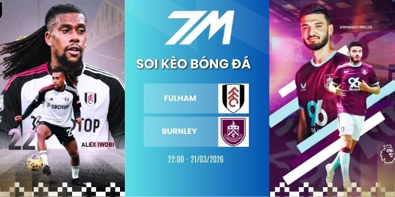 Tỷ Lệ Kèo Fulham Vs Burnley Hôm Nay Ngày 21/03/2026 – NHA