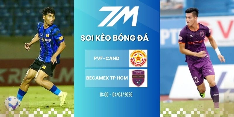 Tỷ lệ kèo PVF-CAND vs Becamex TP HCM hôm nay ngày 04/04/2026 - V League